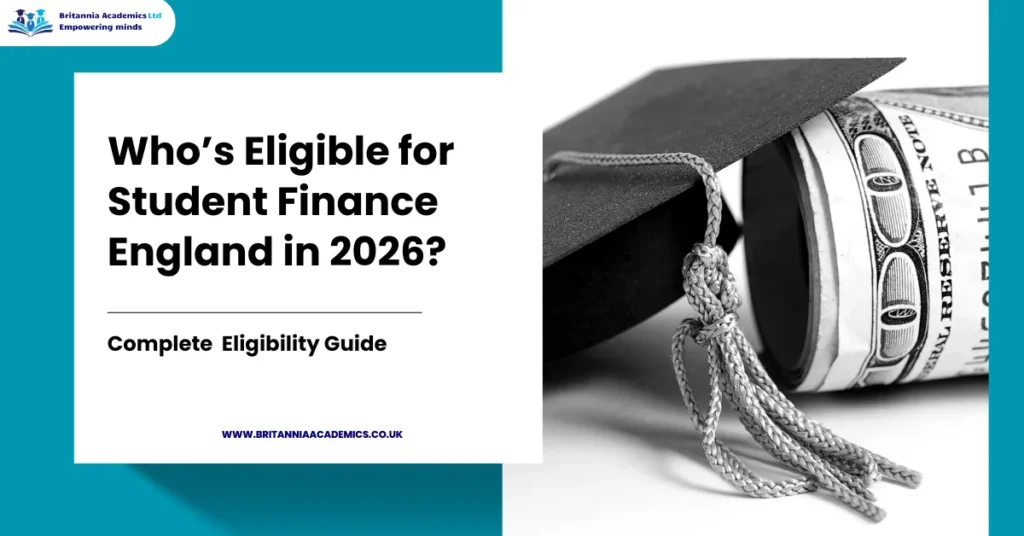 Who's Eligible for Student Finance England Funding in 2026 - Britannia Academics UK