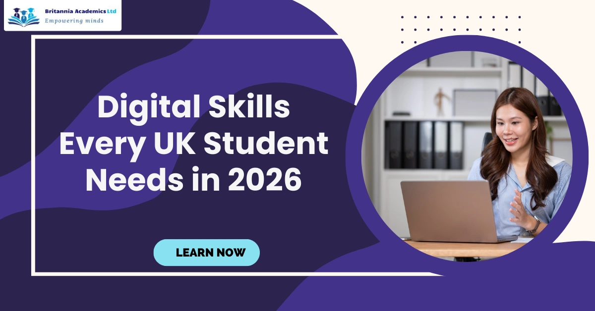 Digital Skills Every UK Student Needs in 2026-Britannia Academics UK